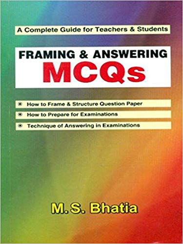 A Complete Guide for Teachers and Students: Framing and Answering MCQs Paperback – 1 Dec 2009by M. S. Bhatia (Author)